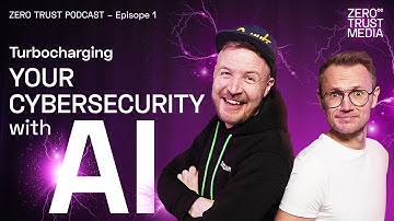 Episode 1: Turbocharging Cybersecurity with AI | Zero Trust Podcast