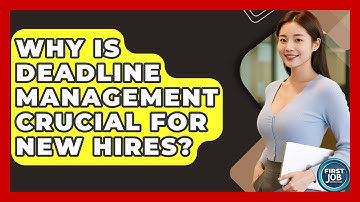 Why Is Deadline Management Crucial For New Hires? - First Job Success Guide