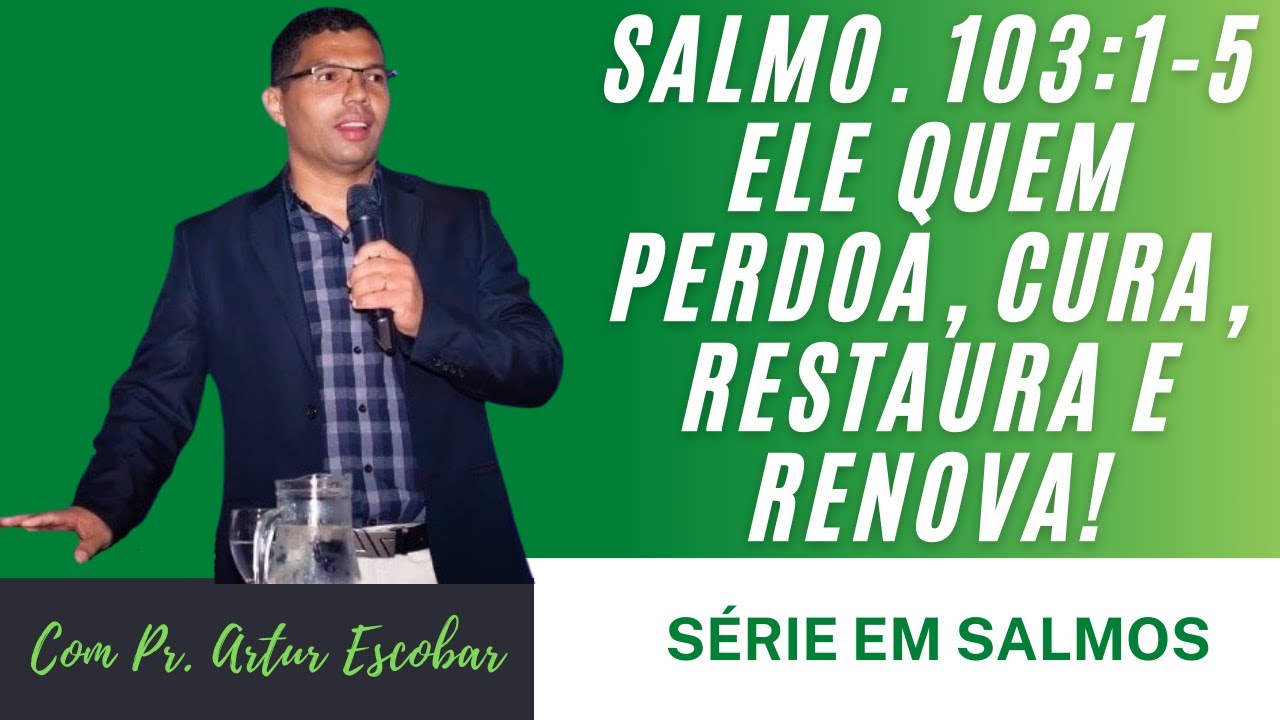 Salmo 103:1-5 ELE quem Perdoa, Cura, Restaura e Renova!