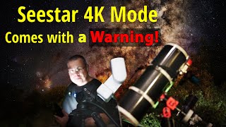 Seestar 4k Mode Comes with a Warning! Really Better Than FHD? Review with Shocking results!