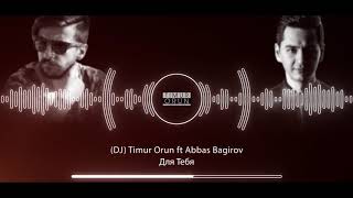 (DJ) Timur Orun ft Abbas Bagirov - Для тебя Resimi