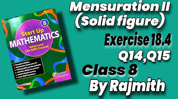 Exercise 18.4 Mensuration-II (Solid Figure) Q14,Q15 Class 8 Start Up Mathematics  Rajmith study