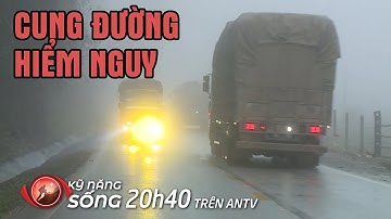 Đường taluy đèo dốc, sương mù ám ảnh mọi tài xế | Kỹ năng sống [số 35]