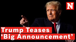 Donald Trump Teases 'Very Big Announcement' Amid Presidential Run Rumors