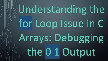 Understanding the for Loop Issue in C Arrays: Debugging the 0 1 Output