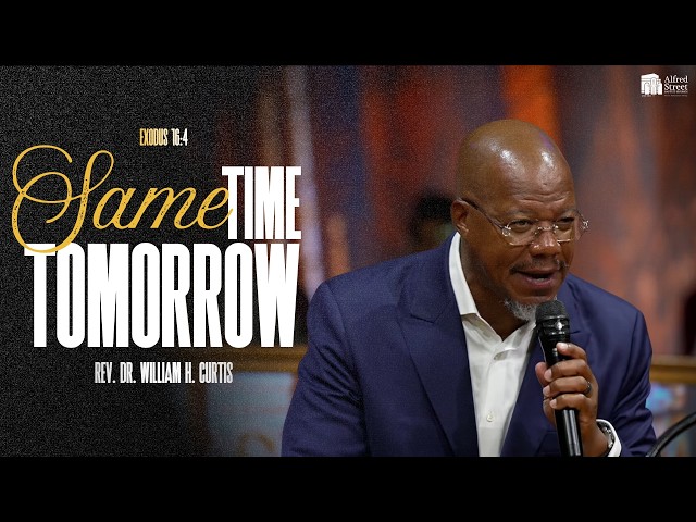 "Same Time Tomorrow" I Rev. Dr. William H. Curtis I August 2, 2026