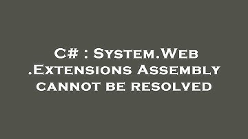 C# : System.Web.Extensions Assembly cannot be resolved