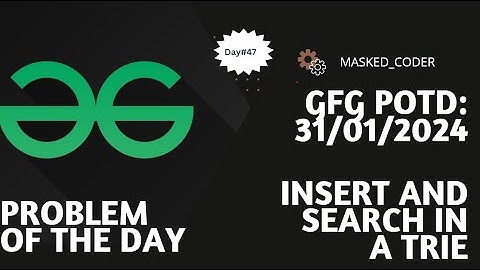 #47 | Insert and Search in a Trie | gfg potd | 31-01-2024 | GFG Problem Of The Day