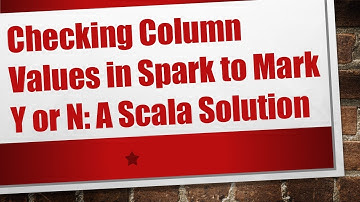 Checking Column Values in Spark to Mark Y or N: A Scala Solution