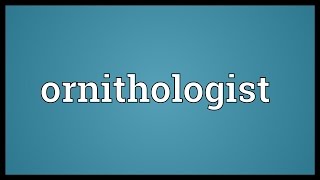 Ornithologist Meaning