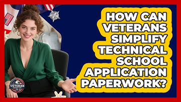 How Can Veterans Simplify Technical School Application Paperwork? - Veteran Community Guide