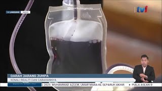 22 JULAI 2025 – BERITA WILAYAH – LAPORAN KHAS - DARAH JARANG JUMPA ; KENALI REALITI DAN CABARANNYA