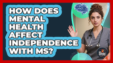 How Does Mental Health Affect Independence With MS? - MS Support Network