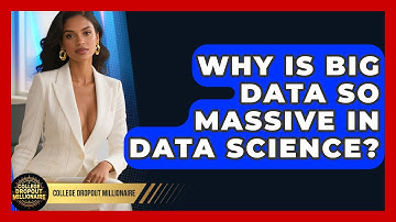 Why Is Big Data So Massive In Data Science? - College Dropout Millionaire