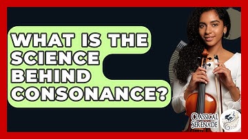 What Is The Science Behind Consonance? - Classical Serenade