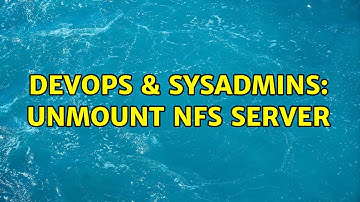 DevOps & SysAdmins: Unmount NFS server (2 Solutions!!)