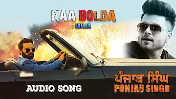 Naa Bolda - Ninja | Full Song | Punjab Singh | HSR Entertainment