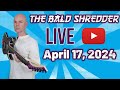 April 17 2024  the bald shredder live stream