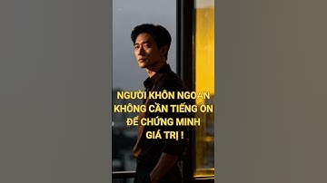 NGƯỜI KHÔN NGOAN LUÔN BIẾT CÁCH CHỨNG MINH GIÁ TRỊ BẢN THÂN ! #ungxuthongminh #giatribanthan #kynang