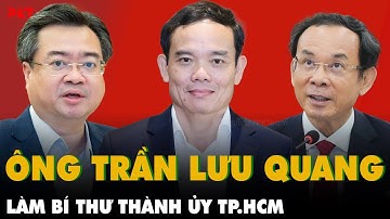 TIN VUI: Ông Trần Lưu Quang làm Bí thư Thành ủy TPHCM; Ông Nguyễn Văn Nên nhận trọng trách mới | PKT