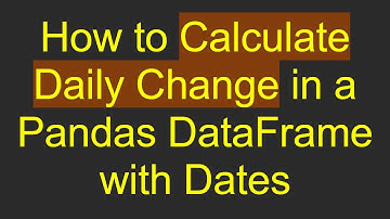How to Calculate Daily Change in a Pandas DataFrame with Dates