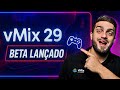 vMix 29 | BETA Lançado! Principais novidades