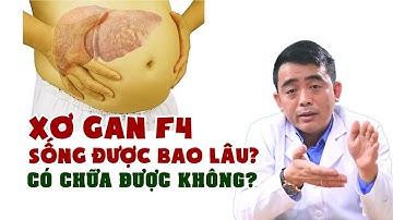 Xơ Gan F4 Sống Được Bao Lâu? Có Chữa Được Không? I Dr Thạch