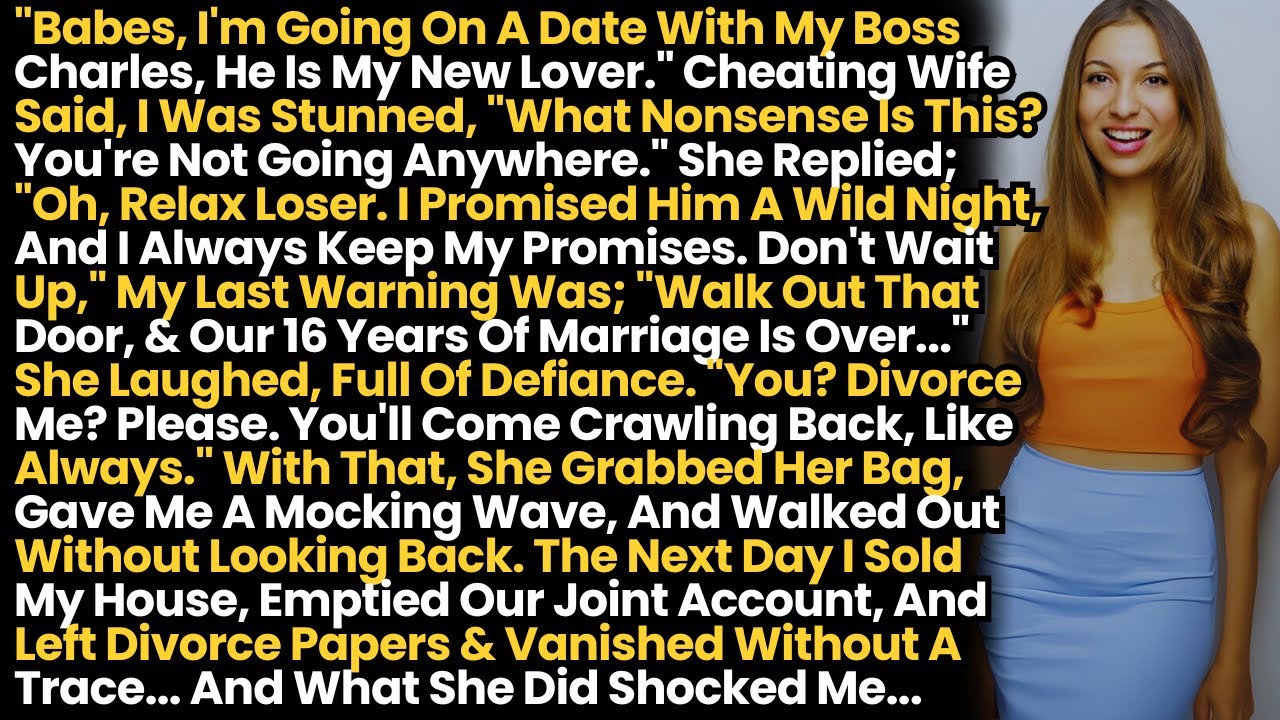 Cheating Wife Went On A Date Against My Wishes! So I Sold Everything, Filed Divorce, and Vanished...
