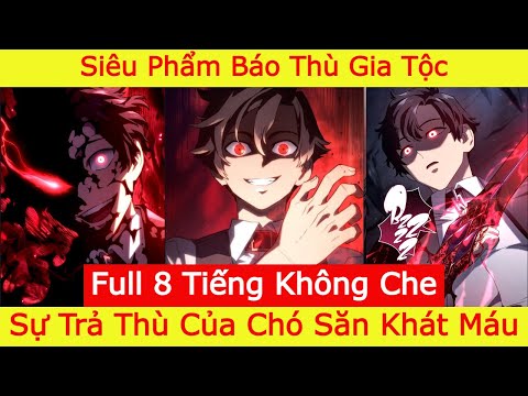 Sự Trả Thù Của Chó Săn Khát Máu - Full 8 Tiếng | Siêu Phẩm Báo Thù Gia Tộc