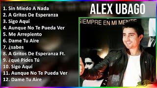 Alex Ubago 2024 MIX Grandes Exitos - Sin Miedo A Nada, A Gritos De Esperanza, Sigo Aquí, Aunque ...