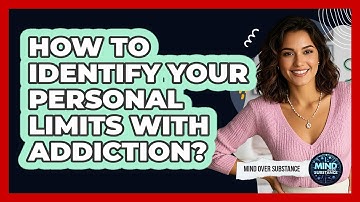 How To Identify Your Personal Limits With Addiction?