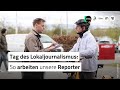 So arbeiten unsere Reporter