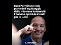 LUCA PARMITANO nell'equipaggio della missione Artemis 3: l’italiano aprirà la strada per la LUNA