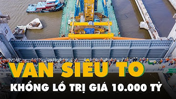 Lắp cửa van 10.000 tỷ đồng, dự án ngăn triều Cây Khô