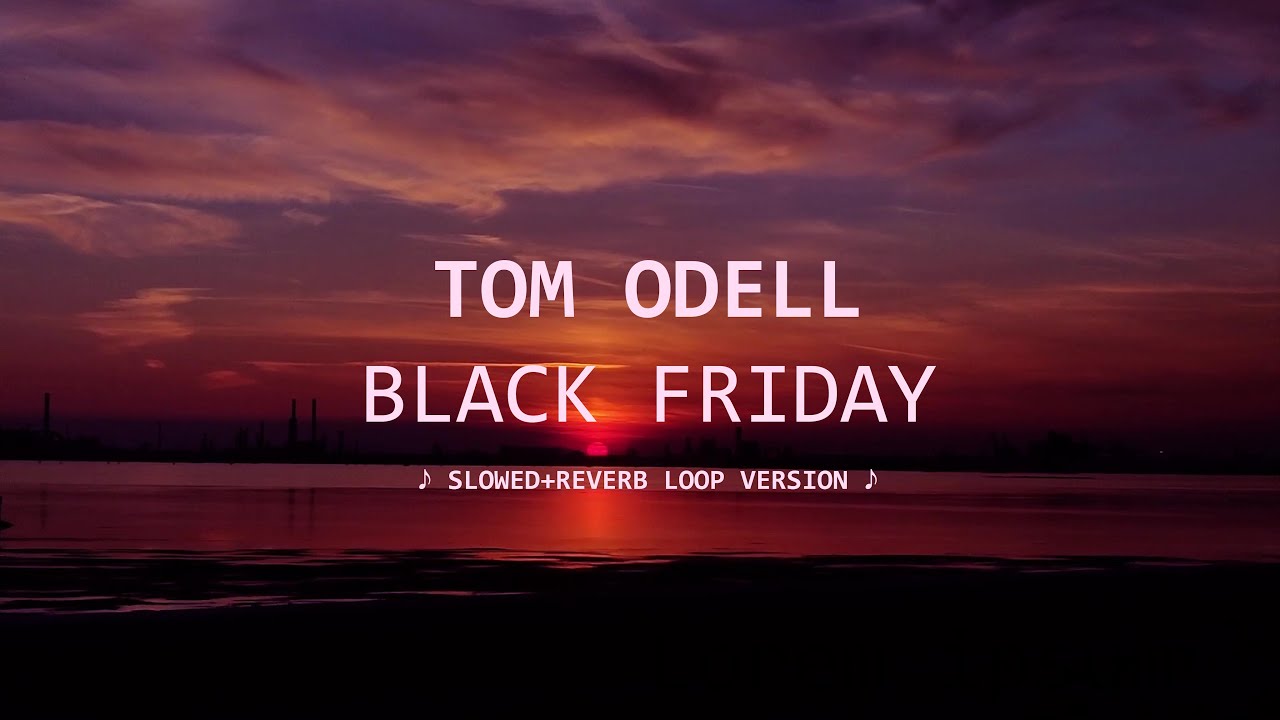 Verse Loop Black Friday - Tom Odell (slowed + reverb verse loop & lyrics) - YouTube