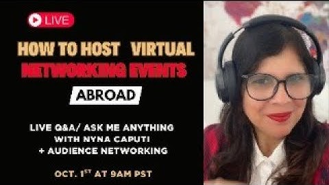 How to Host Virtual Networking Events Abroad:  AMA/Q&A with Nyna Caputi + Audience Networking
