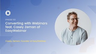 Converting with Webinars feat. Casey Zeman of EasyWebinar | All Systems Go! Ep 103