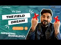 Vir Das | The Field Dream | YOU WILLING TO GO BANKRUPT? | Ep 2