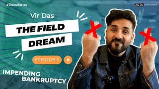 Vir Das | The Field Dream | YOU WILLING TO GO BANKRUPT? | Ep 2
