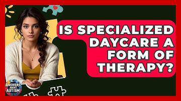 Is Specialized Daycare A Form Of Therapy? - Answers About Autism