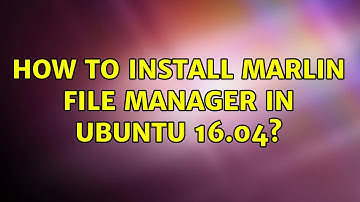 How to install Marlin File Manager in Ubuntu 16.04?