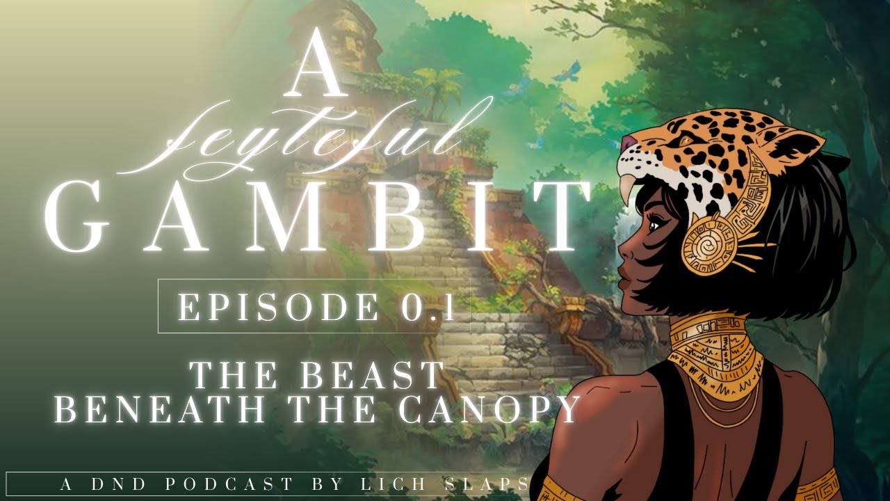 A Feyteful Gambit - Episode 0.1 - The Beast Beneath The Canopy