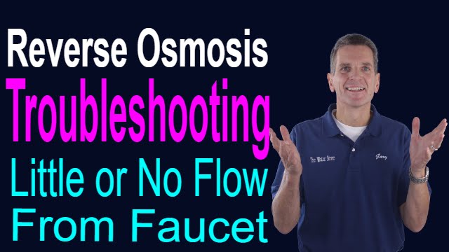 Reverse Osmosis Troubleshooting - Little Or No Flow From Faucet