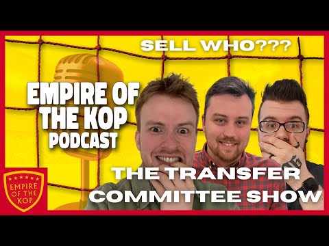 Empire of the Kop Podcast - Transfer Committee Show