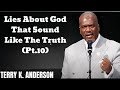 Lies About God That Sound Like The Truth (Pt.10) - Terry Keith Anderson Message