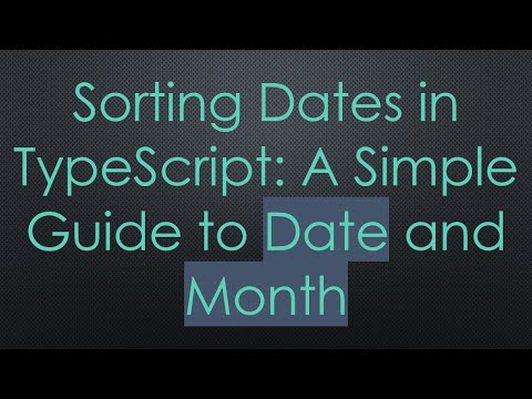 Sorting Dates in TypeScript: A Simple Guide to Date and Month