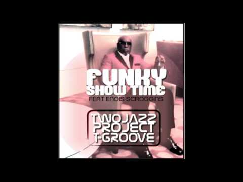 TWO JAZZ PROJECT & T-GROOVE FUNKY SHOW TIME Feat Enois Scroggins