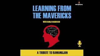Podcast | Learning from the Mavericks : A Tribute to Ramanujan