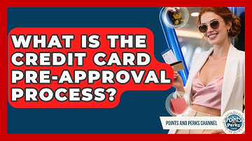 What Is The Credit Card Pre-approval Process? - Points and Perks Channel