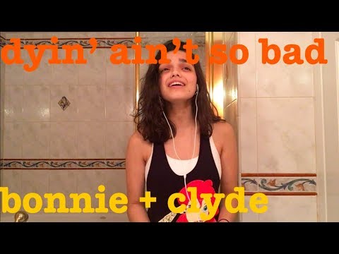 Dyin' Ain't So Bad - Bonnie Clyde || Rachel Zegler